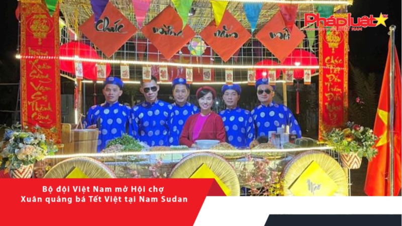 Bộ đội Việt Nam mở Hội chợ Xuân quảng bá Tết Việt tại Nam Sudan