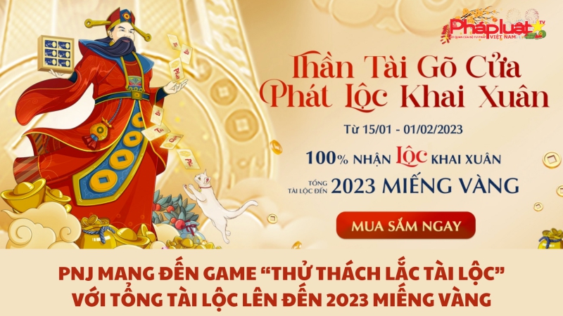 PNJ mang đến game “Thử Thách Lắc Tài Lộc” với tổng Tài Lộc lên đến 2023 miếng vàng