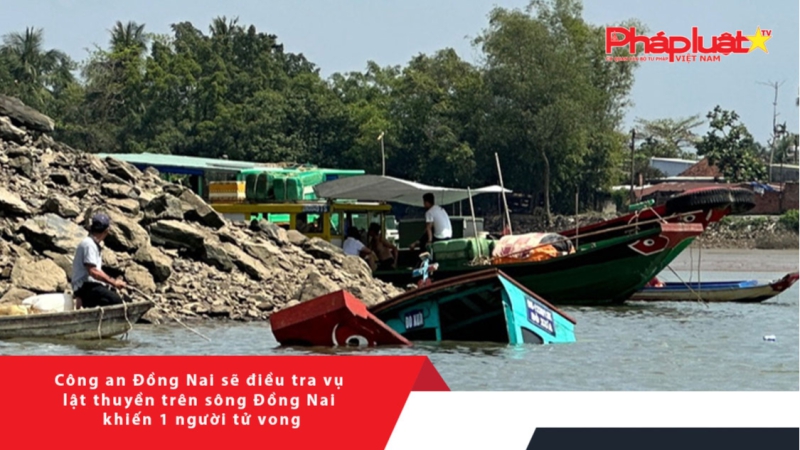 Công an Đồng Nai sẽ điều tra vụ lật thuyền trên sông Đồng Nai khiến 1 người tử vong