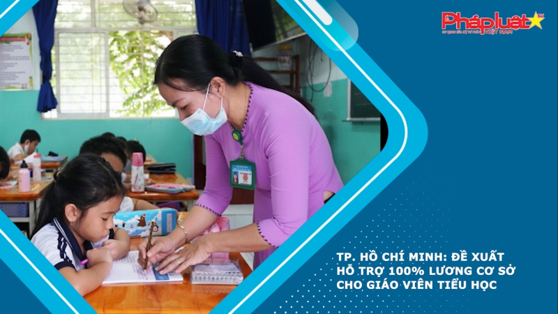 TP. Hồ Chí Minh: Đề xuất hỗ trợ 100% lương cơ sở cho giáo viên tiểu học