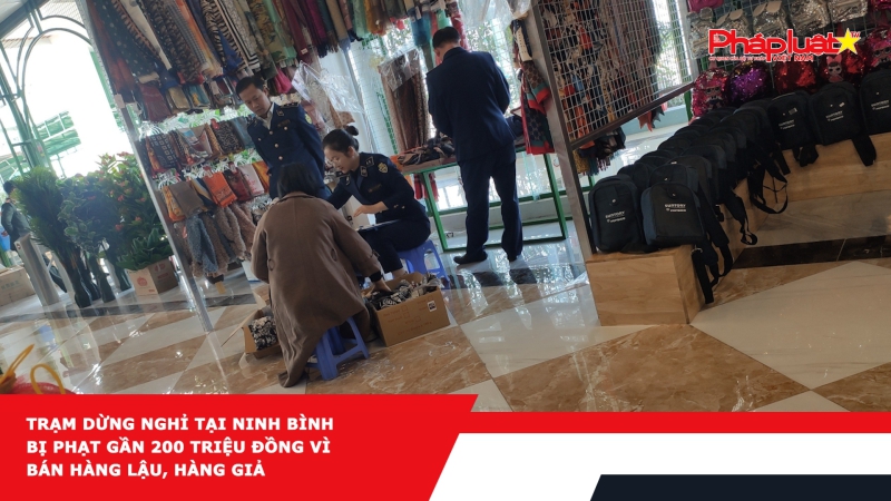Trạm dừng nghỉ tại Ninh Bình bị phạt gần 200 triệu đồng vì bán hàng lậu, hàng giả