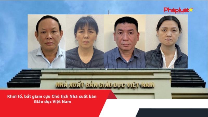 Khởi tố, bắt giam cựu Chủ tịch Nhà xuất bản Giáo dục Việt Nam