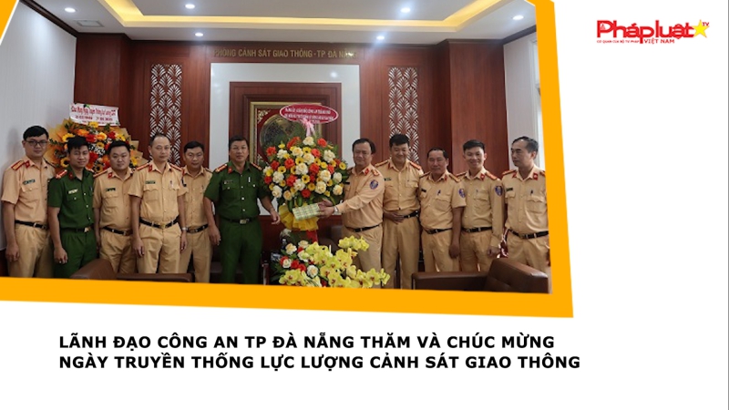Lãnh đạo Công an TP Đà Nẵng thăm và chúc mừng ngày truyền thống lực lượng Cảnh sát giao thông