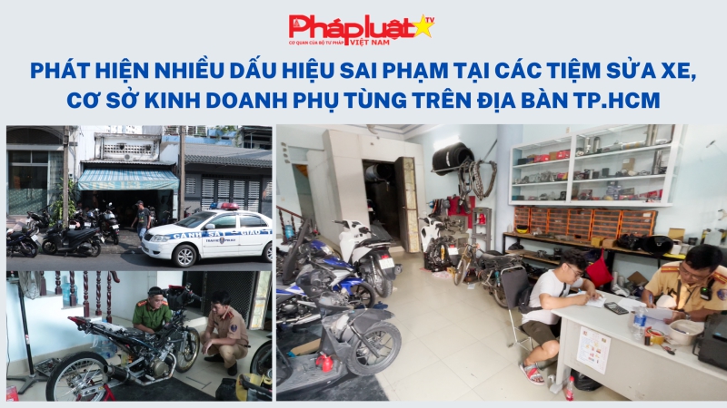 Phát hiện nhiều dấu hiệu sai phạm tại các tiệm sửa xe, cơ sở kinh doanh phụ tùng trên địa bàn thành phố Hồ Chí Minh