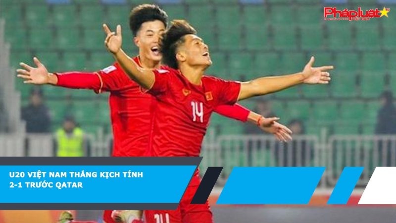 U20 Việt Nam thắng kịch tính 2-1 trước Qatar