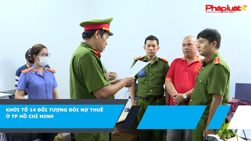 Khởi tố 14 đối tượng đòi nợ thuê ở TP Hồ Chí Minh