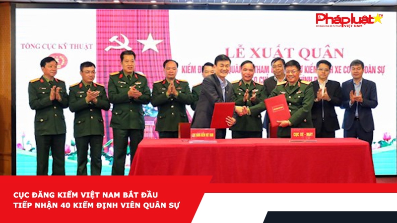 Cục Đăng kiểm Việt Nam bắt đầu tiếp nhận 40 kiểm định viên quân sự