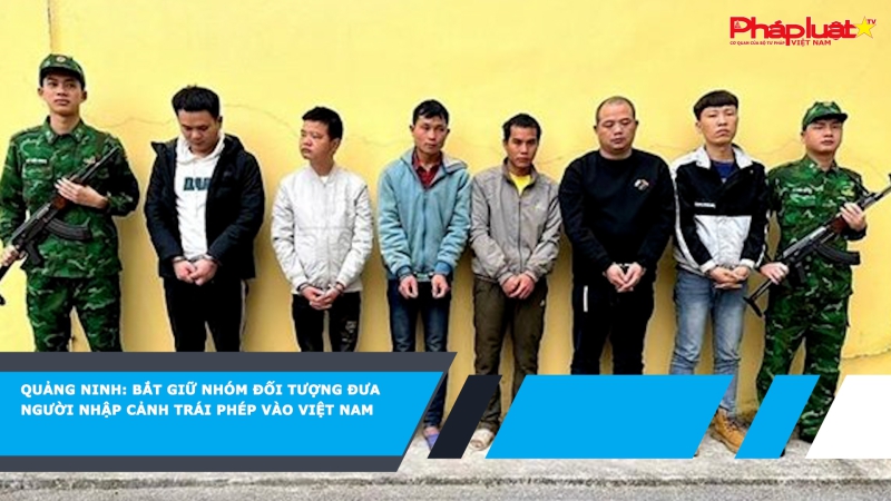 Quảng Ninh: Bắt giữ nhóm đối tượng đưa người nhập cảnh trái phép vào Việt Nam