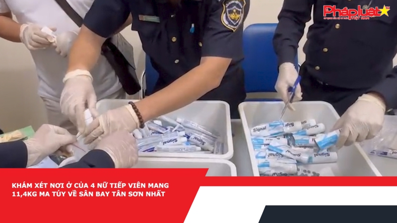 Khám xét nơi ở của 4 nữ tiếp viên mang 11,4kg ma túy về sân bay Tân Sơn Nhất
