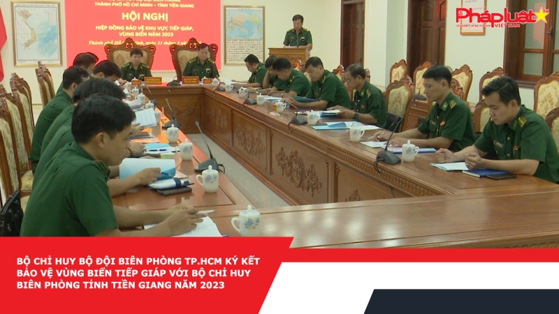 Bộ Chỉ huy Bộ đội Biên phòng TP.HCM ký kết bảo vệ vùng biển tiếp giáp với Bộ Chỉ huy Biên phòng tỉnh Tiền Giang năm 2023