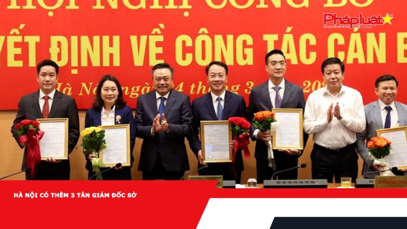 Hà Nội có thêm 3 tân Giám đốc Sở