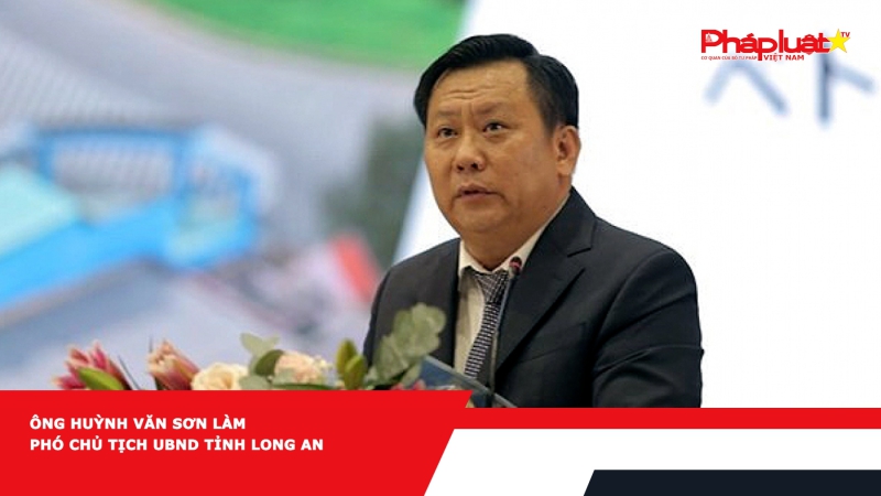 Ông Huỳnh Văn Sơn làm Phó Chủ tịch UBND tỉnh Long An