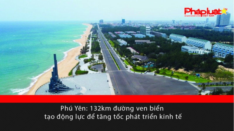 Phú Yên: 132km đường ven biển tạo động lực để tăng tốc phát triển kinh tế