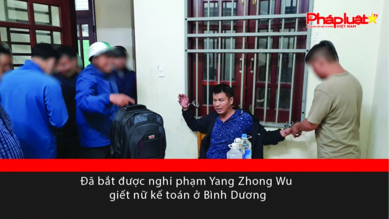 Đã bắt được nghi phạm Yang Zhong Wu giết nữ kế toán ở Bình Dương
