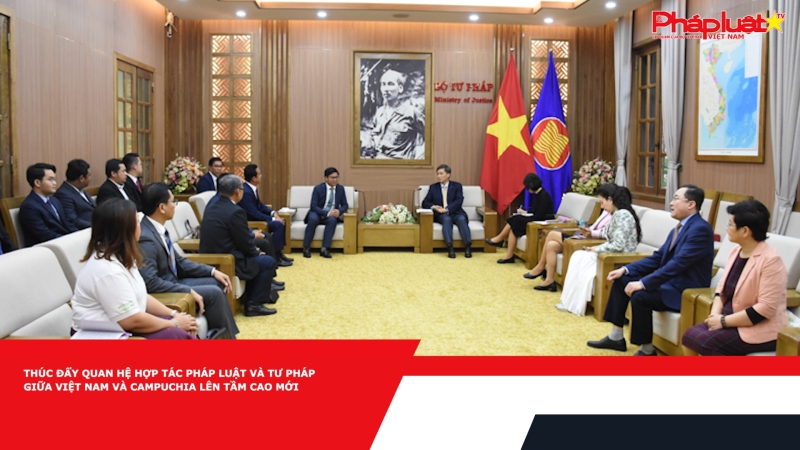 Thúc đẩy quan hệ hợp tác pháp luật và tư pháp giữa Việt Nam và Campuchia lên tầm cao mới