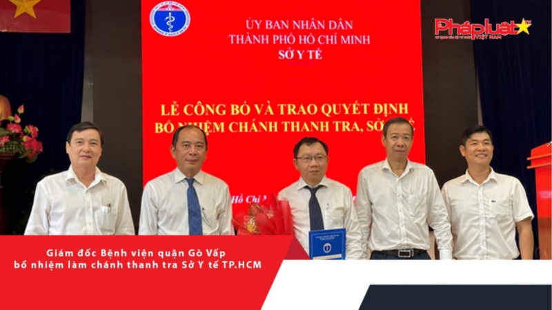 Giám đốc Bệnh viện quận Gò Vấp Hồ Văn Hân làm Chánh Thanh tra Sở Y tế TP.HCM