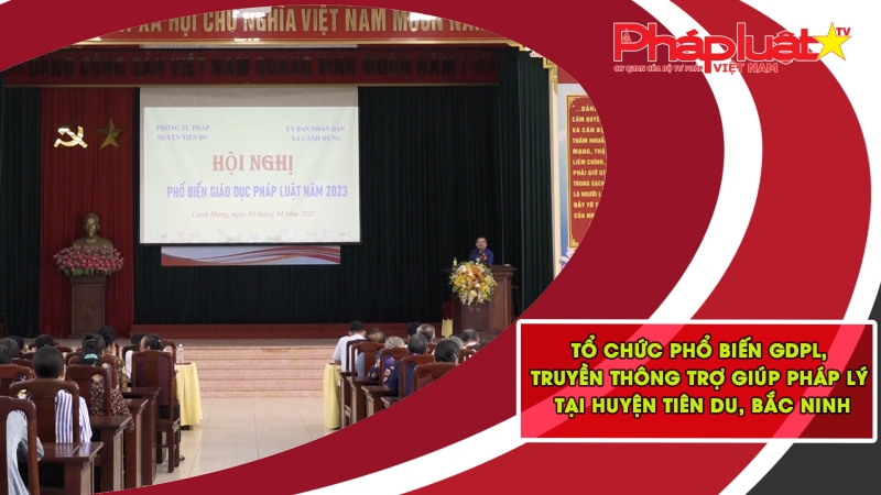 Tổ chức phổ biến GDPL, truyền thông trợ giúp pháp lý tại huyện Tiên Du, Bắc Ninh