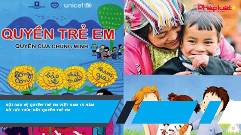 Hội Bảo vệ quyền trẻ em Việt Nam 15 năm nỗ lực thúc đẩy quyền trẻ em