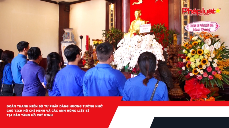 Đoàn thanh niên Bộ Tư pháp dâng hương tưởng nhớ Chủ tịch Hồ Chí Minh và các anh hùng liệt sĩ tại Bảo tàng Hồ Chí Minh