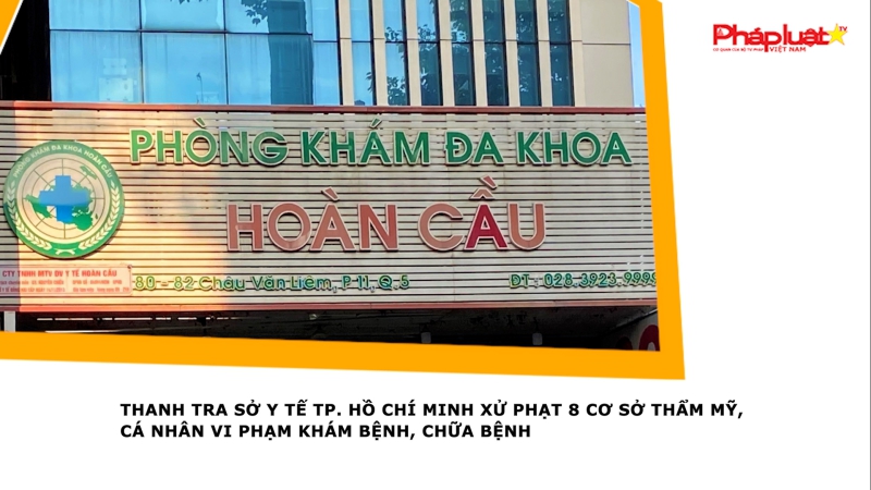 Thanh tra Sở Y tế TP. Hồ Chí Minh xử phạt 8 cơ sở thẩm mỹ, cá nhân vi phạm khám bệnh, chữa bệnh