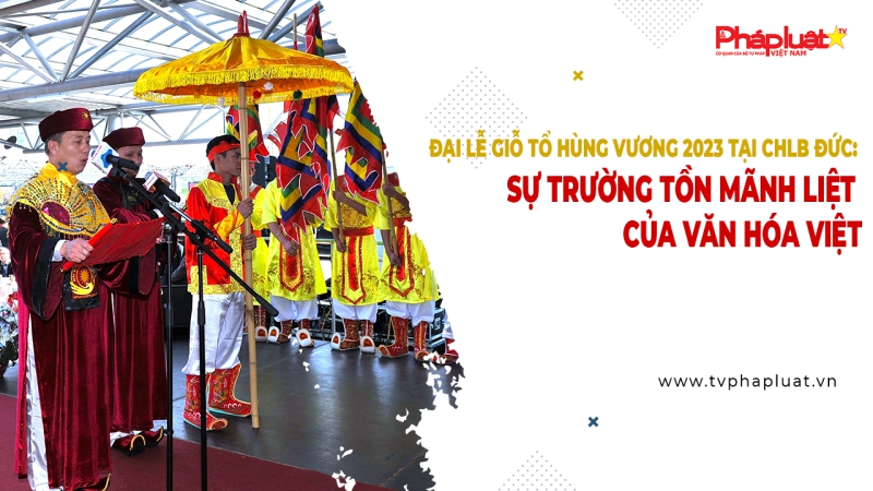 Đại lễ Giỗ Tổ Hùng Vương 2023 tại CHLB Đức: Sự trường tồn mãnh liệt của văn hóa Việt