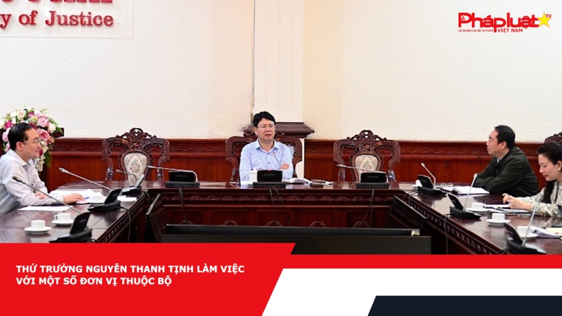 Thứ trưởng Nguyễn Thanh Tịnh làm việc với một số đơn vị thuộc Bộ