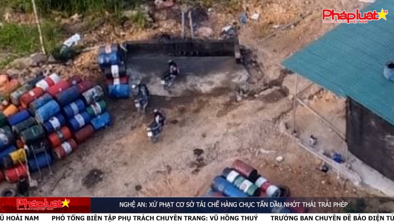 Nghệ An: Xử phạt cơ sở tái chế hàng chục tấn dầu nhớt thải trái phép