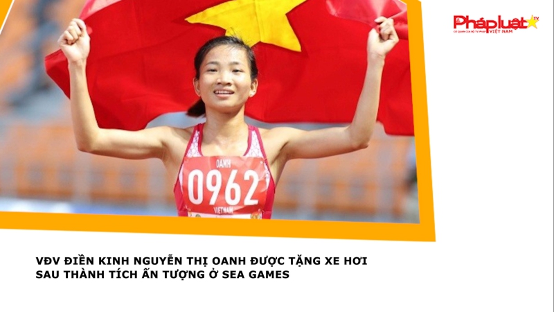 VĐV điền kinh Nguyễn Thị Oanh được tặng xe hơi sau thành tích ấn tượng ở SEA Games