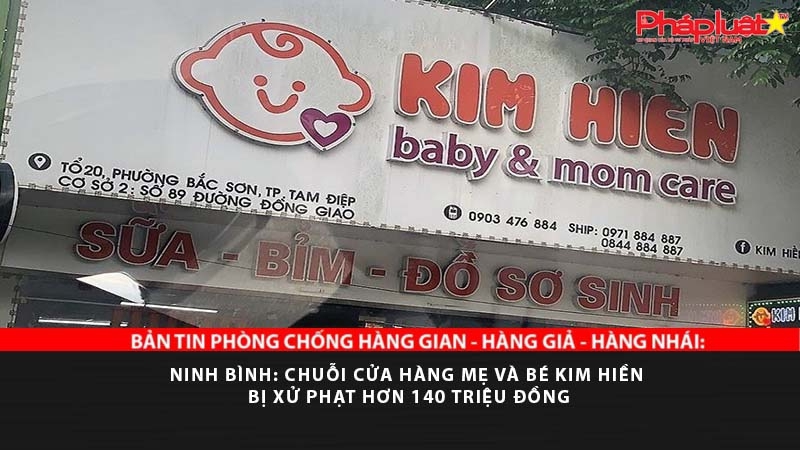 BẢN TIN PHÒNG CHỐNG HÀNG GIAN - HÀNG GIẢ - HÀNG NHÁI: Ninh Bình: Chuỗi cửa hàng mẹ và bé Kim Hiền bị xử phạt hơn 140 triệu đồng