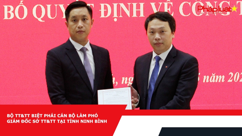 Bộ TT&TT biệt phái cán bộ làm Phó Giám đốc Sở TT&TT tại tỉnh Ninh Bình