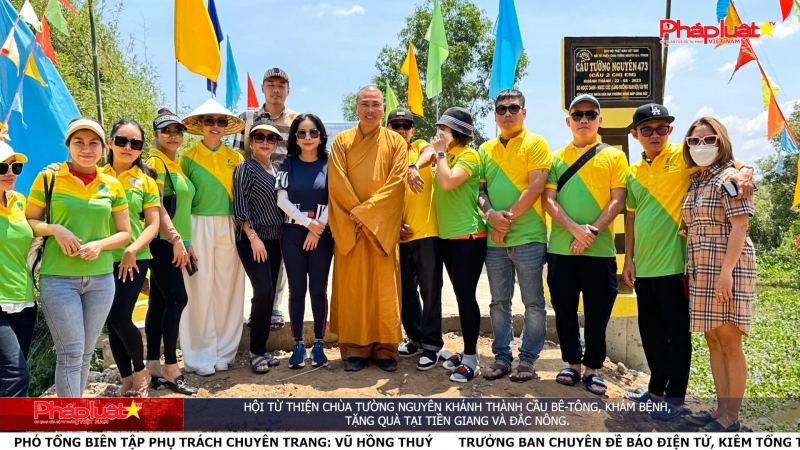 Hội Từ thiện chùa Tường Nguyên khánh thành cầu bê-tông, khám bệnh,tặng quà tại Tiền Giang và Đắk Nông