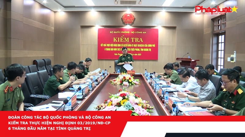 Đoàn công tác Bộ Quốc phòng và Bộ Công an kiểm tra thực hiện Nghị định 03/2019/NĐ-CP 6 tháng đầu năm tại tỉnh Quảng Trị
