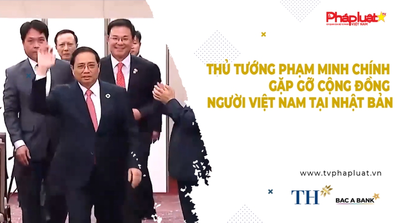Bản tin Người Việt Năm Châu - Thủ tướng Phạm Minh chính gặp gỡ cộng đồng người Việt Nam tại Nhật Bản