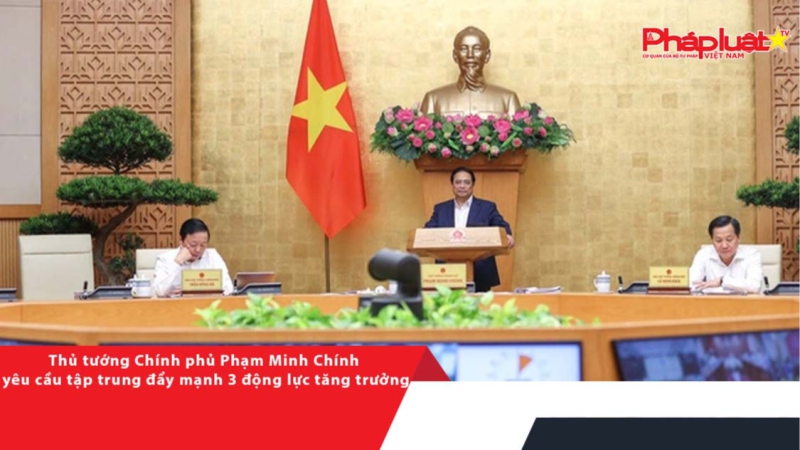 Thủ tướng Chính phủ Phạm Minh Chính yêu cầu tập trung đẩy mạnh 3 động lực tăng trưởng
