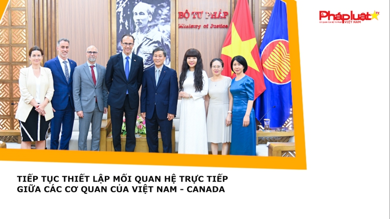 Tiếp tục thiết lập mối quan hệ trực tiếp giữa các cơ quan của Việt Nam - Canada