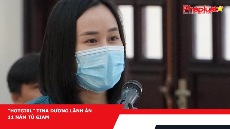 “Hotgirl” Tina Dương lãnh án 11 năm tù giam