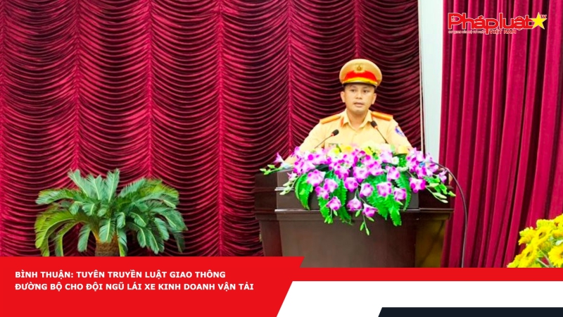 Bình Thuận: Tuyên truyền luật giao thông đường bộ cho đội ngũ lái xe kinh doanh vận tải