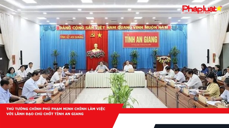 Thủ tướng Chính phủ Phạm Minh Chính làm việc với lãnh đạo chủ chốt tỉnh An Giang