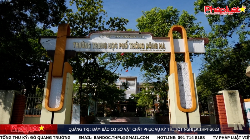 Quảng Trị: Đảm bảo cơ sở vật chất phục vụ kỳ thi tốt nghiệp THPT 2023