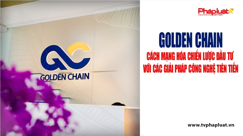Golden Chain: Cách mạng hóa chiến lược đầu tư với các giải pháp công nghệ tiên tiến