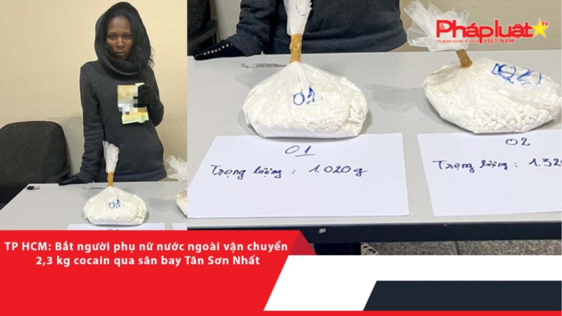 TP HCM: Bắt người phụ nữ nước ngoài vận chuyển 2,3 kg cocain qua sân bay Tân Sơn Nhất