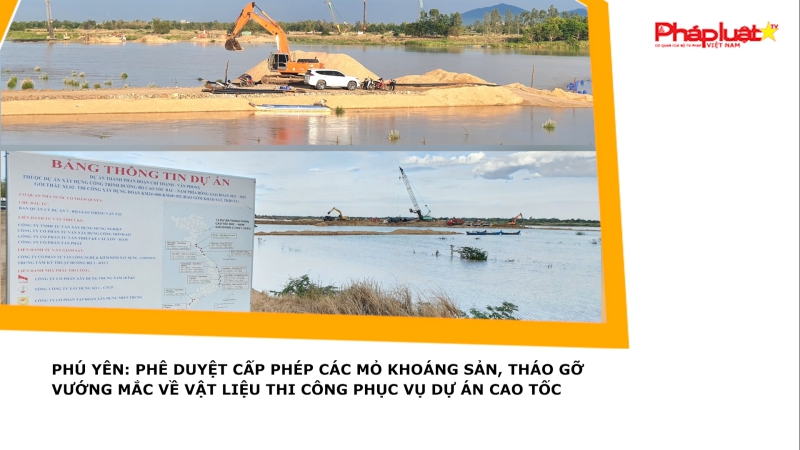 Phú Yên: Phê duyệt cấp phép các mỏ khoáng sản, tháo gỡ vướng mắc về vật liệu thi công phục vụ dự án cao tốc