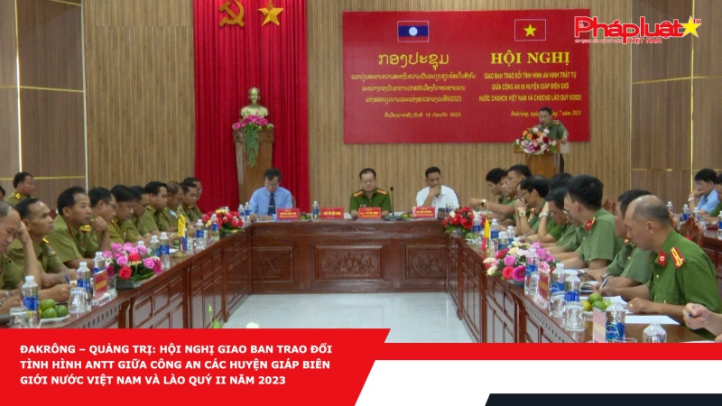 Đakrông – Quảng Trị: Hội nghị giao ban trao đổi tình hình ANTT giữa công an các huyện giáp biên giới nước Việt Nam và Lào quý II năm 2023