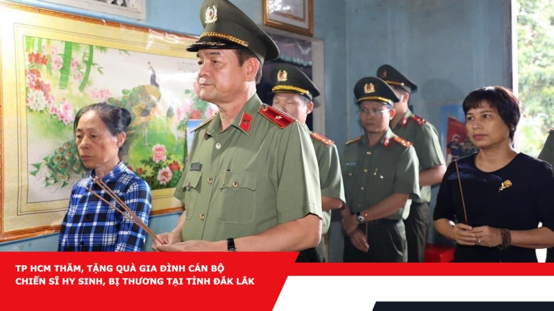 TP HCM thăm, tặng quà gia đình cán bộ chiến sĩ hy sinh, bị thương tại tỉnh Đắk Lắk