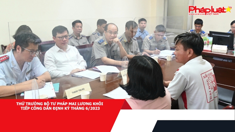 Thứ trưởng Bộ Tư pháp Mai Lương Khôi tiếp công dân định kỳ tháng 6/2023