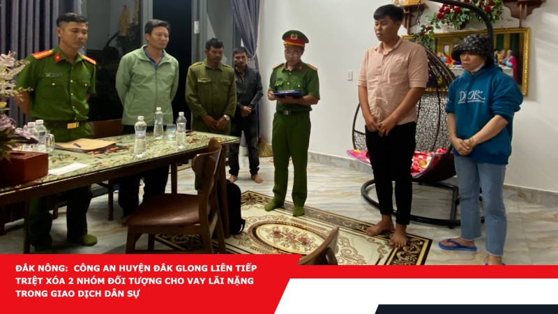 Đắk Nông: Công an huyện Đắk Glong liên tiếp triệt xóa 2 nhóm đối tượng cho vay lãi nặng trong giao dịch dân sự