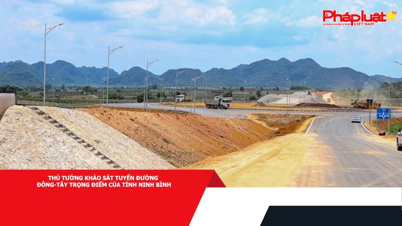 Thủ tướng khảo sát tuyến đường Đông-Tây trọng điểm của tỉnh Ninh Bình