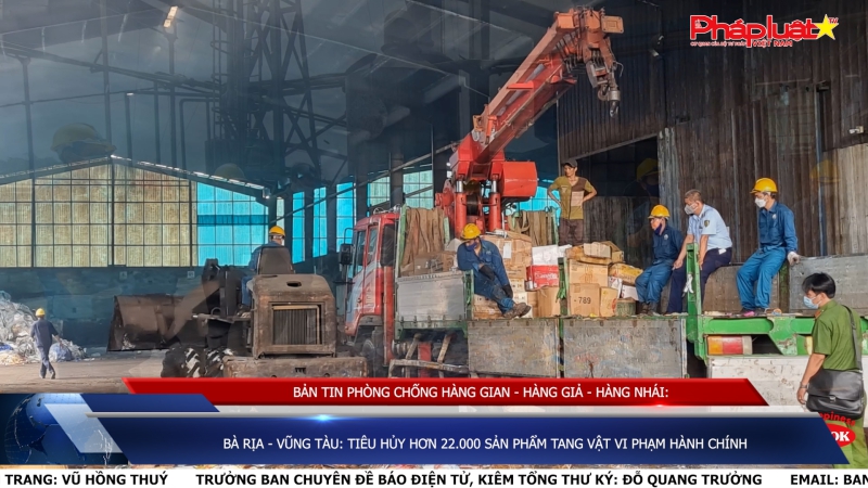 Bà Rịa - Vũng Tàu: Tiêu hủy hơn 22.000 sản phẩm tang vật vi phạm hành chính
