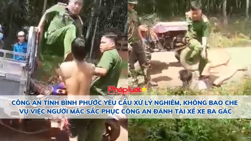 Công an tỉnh Bình Phước yêu cầu xử lý nghiêm, không bao che vụ việc người mặc sắc phục công an đánh tài xế xe ba gác