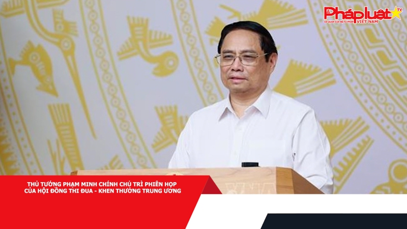 Thủ tướng Phạm Minh Chính chủ trì Phiên họp của Hội đồng Thi đua - Khen thưởng Trung ương